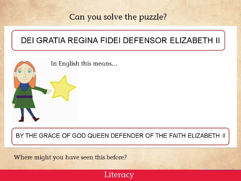 DEI GRATIA REGINA FIDEI DEFENSOR ELIZABETH II Can you solve the puzzle? Where might